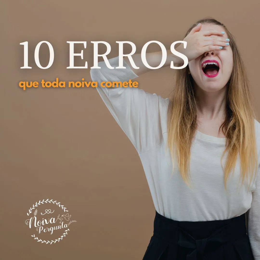 10 erros que toda noiva comete (e como você pode evitar todos eles)