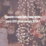 quanto custa um casamento para 100 pessoas em 2026