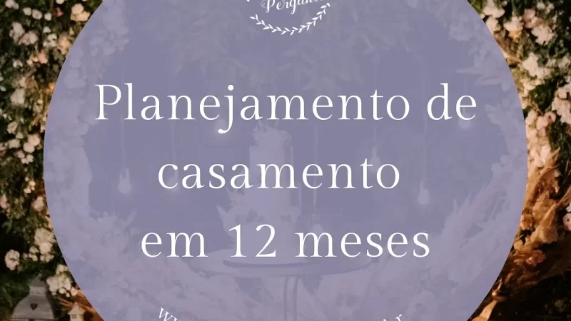 Planejamento de casamento em 12 meses: guia completo para organizar seu grande dia sem stress (2026)